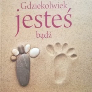 Gdziekolwiek jesteś bądź Przewodnik uważnego życia /115171/ Ekspresowa dostawa