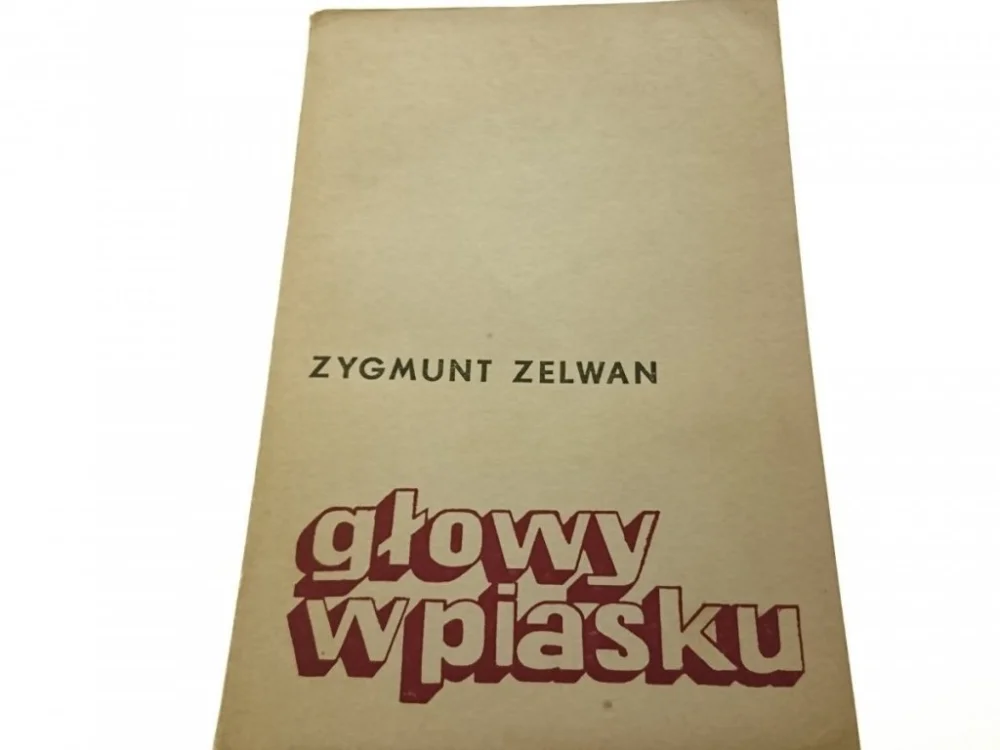 Hit sprzedaży GŁOWY W PIASKU - Zygmunt Zelwan