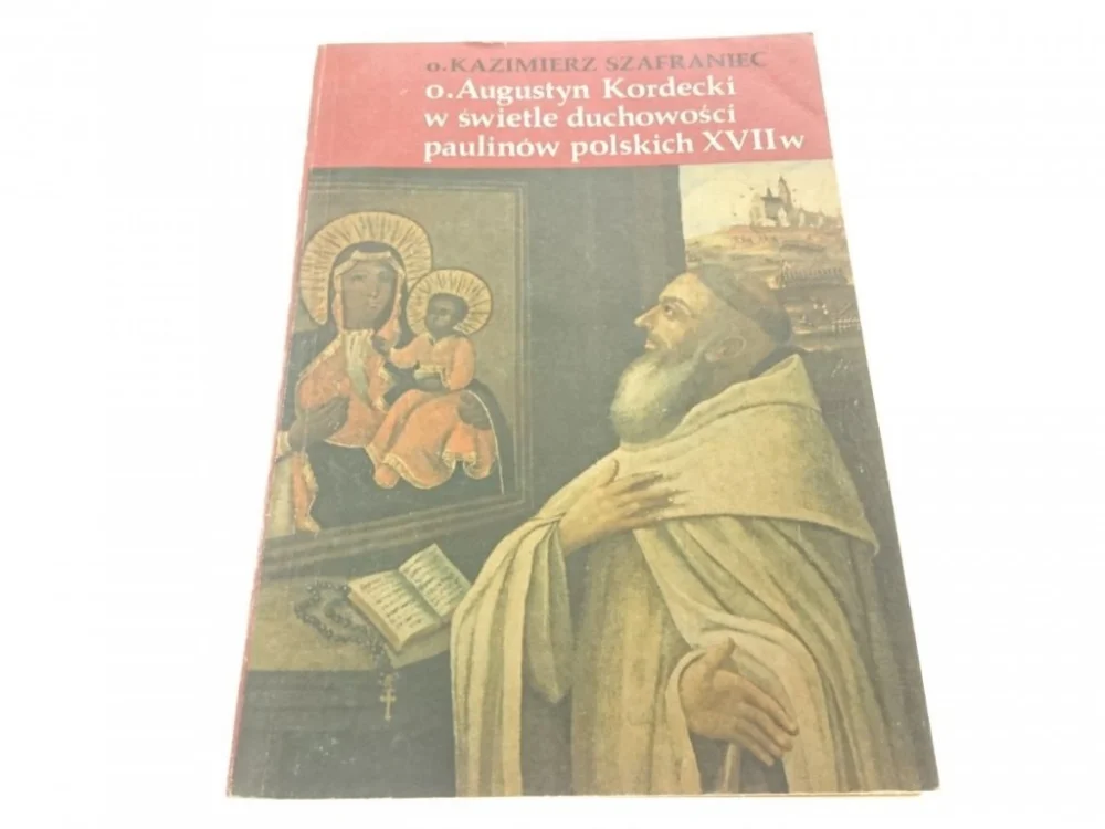 O. AUGUSTYN KORDECKI W ŚWIETLE DUCHOWOŚCI PAULINÓW Szybka wysyłka