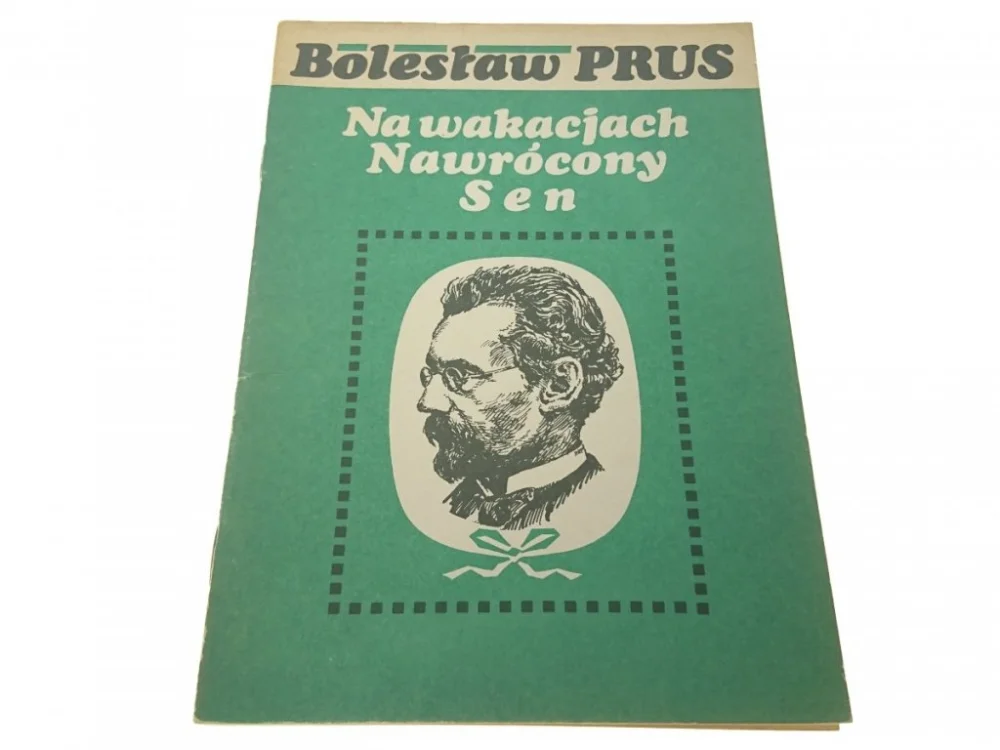 Ostatnie sztuki NA WAKACJACH; NAWRÓCONY SEN - Bolesław Prus