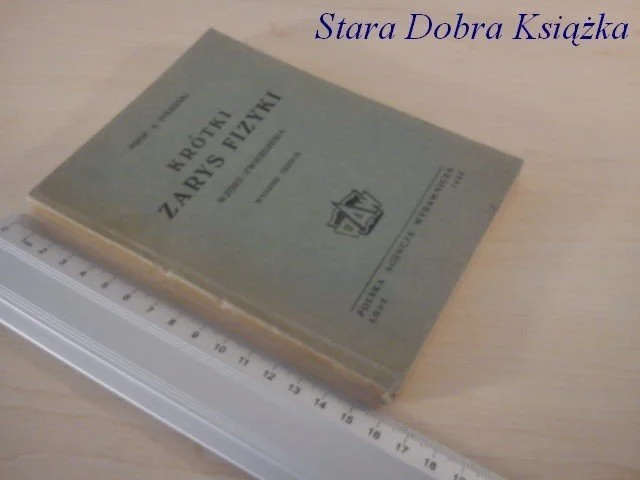 Wybór klientów KRÓTKI ZARYS FIZYKI 1949 - Prof. A. Pisarski
