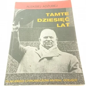TAMTE DZIESIĘĆ LAT - Aleksiej Adżubej Bezpieczna płatność