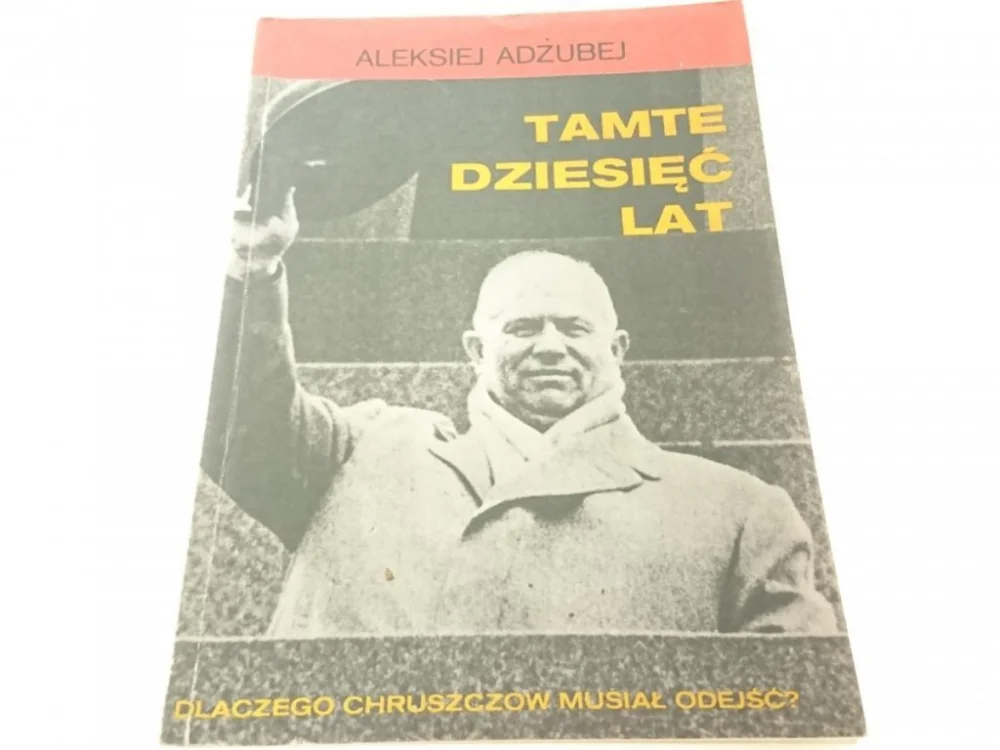 TAMTE DZIESIĘĆ LAT - Aleksiej Adżubej Bezpieczna płatność