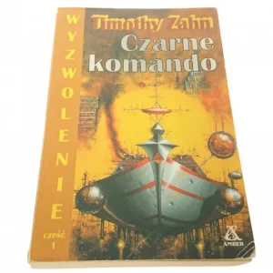 Bezpieczna płatność WYZWOLENIE CZĘŚĆ 1. CZARNE KOMANDO - Timothy Zahn