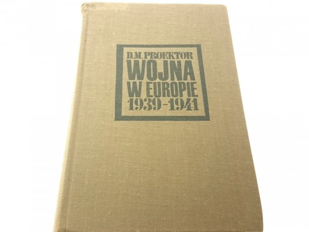 Ostatnie sztuki WOJNA W EUROPIE 1939-1941 - D. M. PROEKTOR