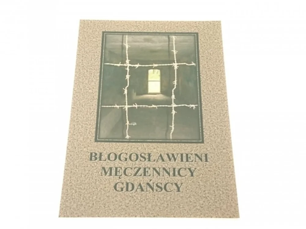 Super okazja BŁOGOSŁAWIENI MĘCZENNICY GDAŃSCY. PATRONI KAPLICY