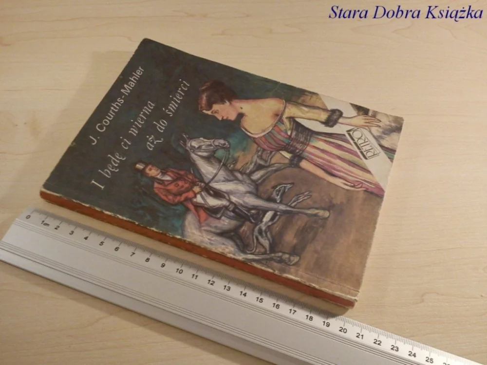 I BĘDĘ CI WIERNA AŻ DO ŚMIERCI Courths-Mahler Szybka dostawa