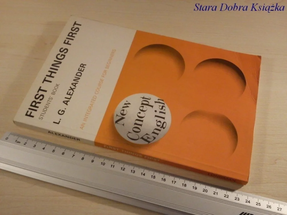 FIRST THINGS FIRST. STUDENT'S BOOK - L G Alexander Wyjątkowa oferta