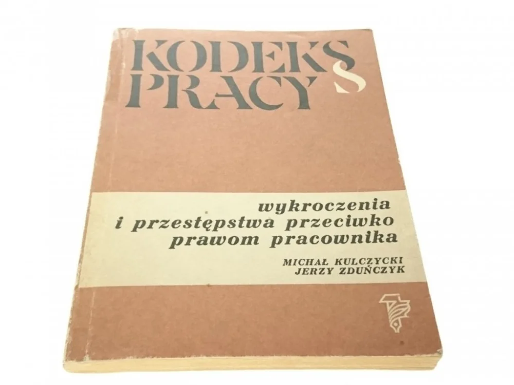 KODEKS PRACY. WYKROCZENIA I PRZESTĘPSTWA (1982) Najlepsza cena
