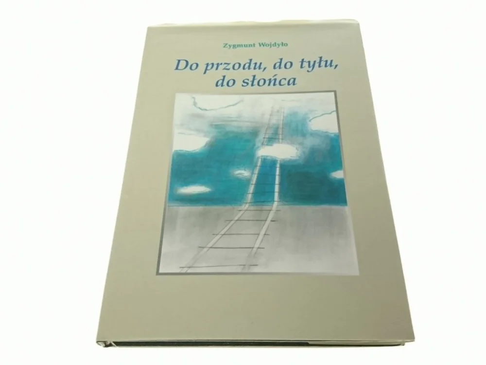 DO PRZODU, DO TYŁU, DO SŁOŃCA Zygmunt Wojdyło 2009 Łatwy zwrot