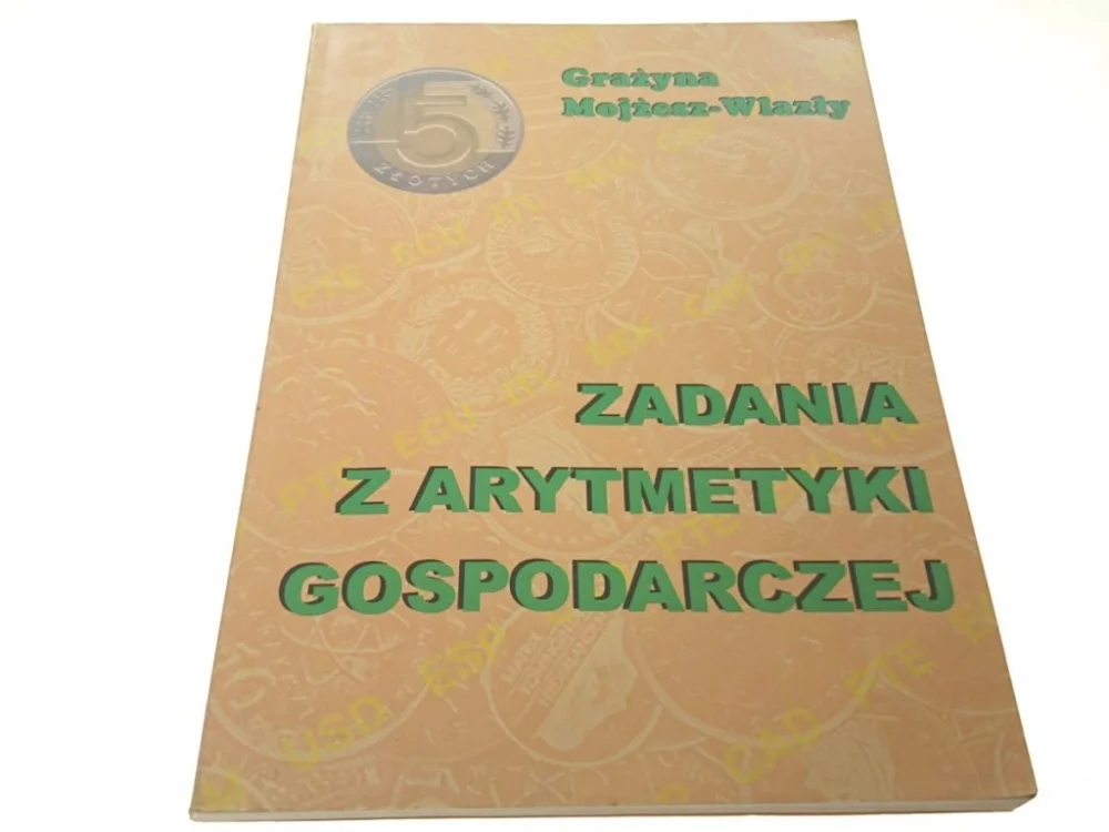 Najlepsza cena ZADANIA Z ARYTMETYKI GOSPODARCZEJ - Mojżesz-Wlazły