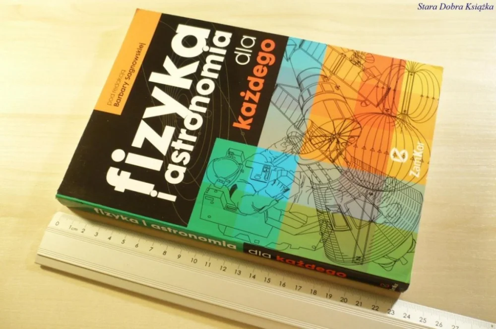Ograniczona ilość FIZYKA I ASTRONOMIA DLA KAŻDEGO - Sagnowska 2007