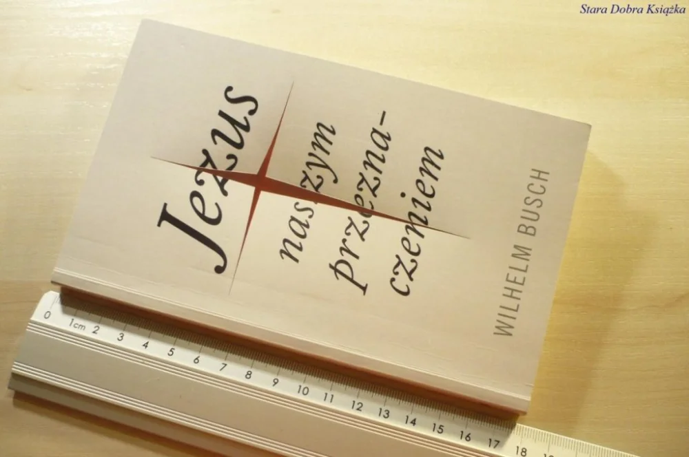 Hit sprzedaży JEZUS NASZYM PRZEZNACZENIEM - Wilhelm Busch
