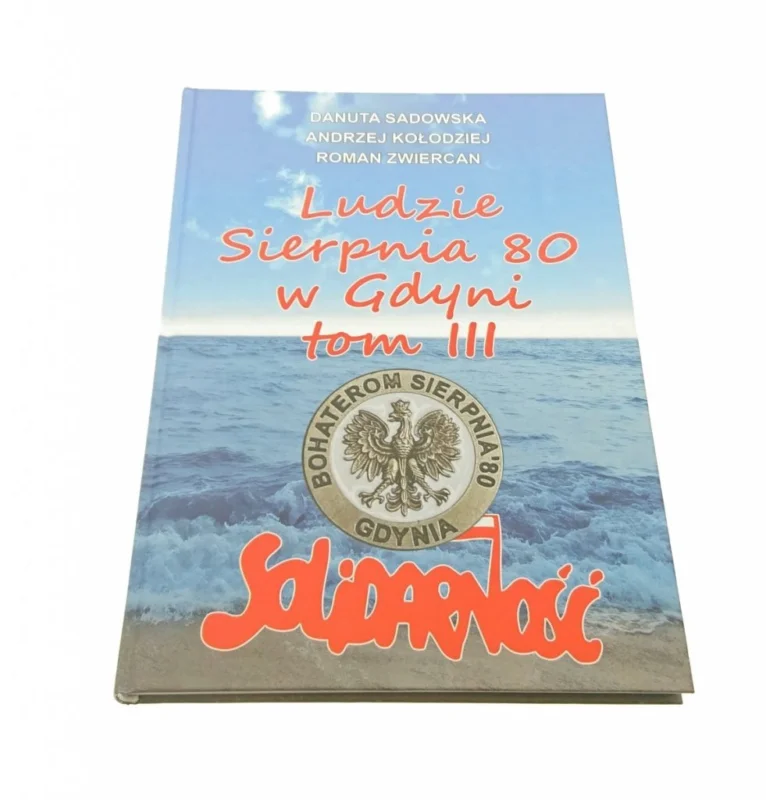 LUDZIE SIERPNIA 80 W GDYNI TOM III - Sadowska 2014 Wysoka jakość