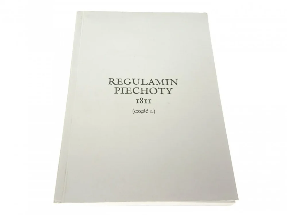 Nie przegap REGULAMIN PIECHOTY 1811 CZĘŚĆ I. PRZEDRUK
