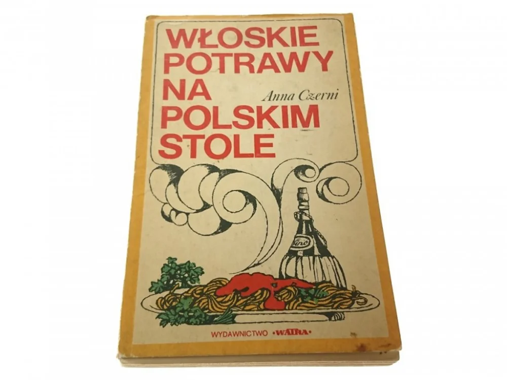 Łatwy zwrot WŁOSKIE POTRAWY NA POLSKIM STOLEAnna Czerni 1973