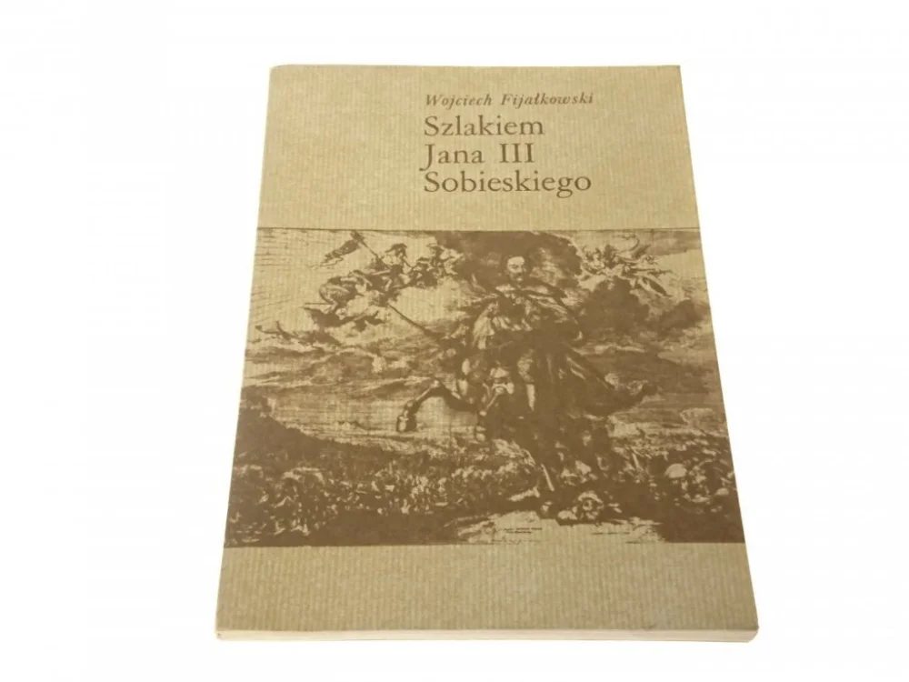 SZLAKIEM JANA III SOBIESKIEGO - Fijałkowski 1984 Popularny