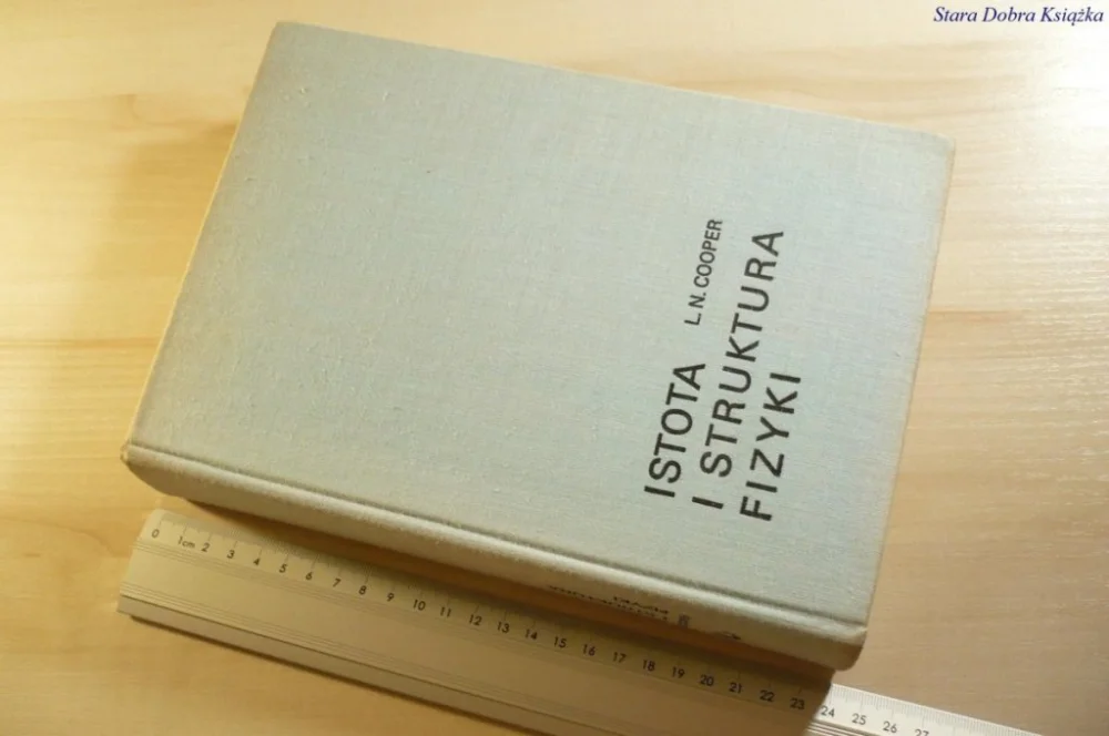 ISTOTA I STRUKTURA FIZYKI - Leon N. Cooper 1975 Nie przegap