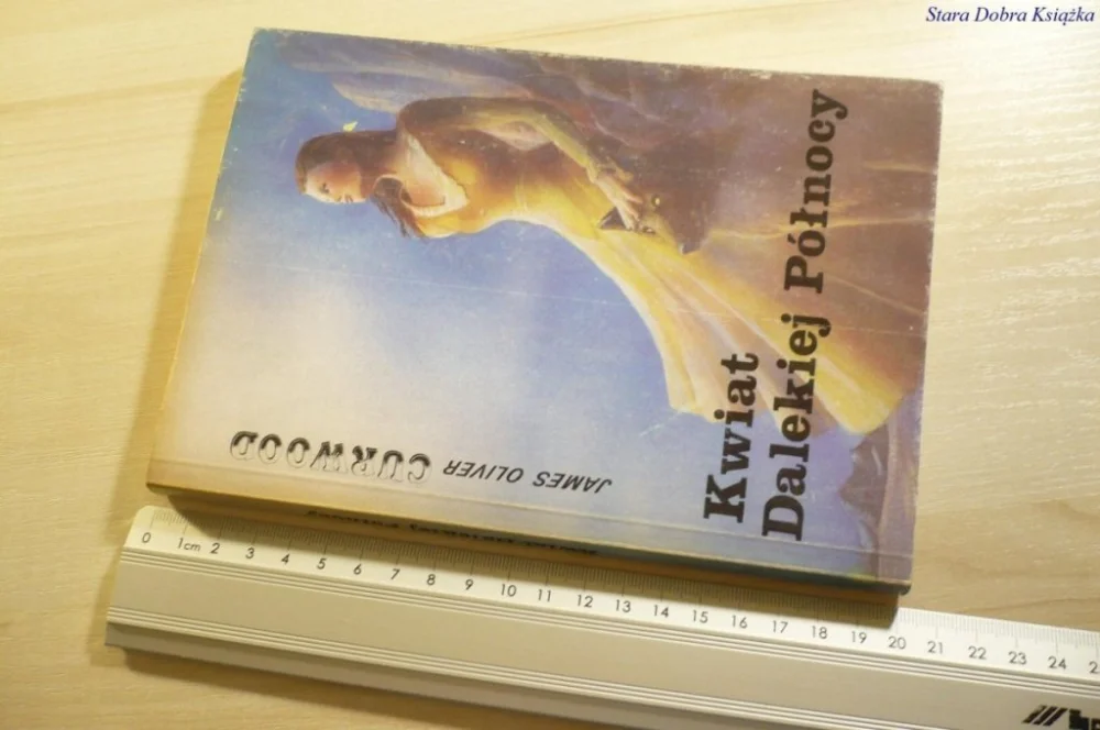 Oferta limitowana KWIAT DALEKIEJ PÓŁNOCY - James Oliver Curwood 1990