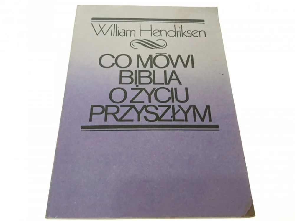 CO MÓWI BIBLIA O ŻYCIU PRZYSZŁYM - Hendriksen 1987 Niska cena