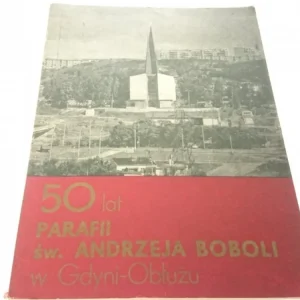 50 LAT PARAFII ŚW. ANDRZEJA BOBOLI W GDYNI-OBŁUŻU Najlepsza cena