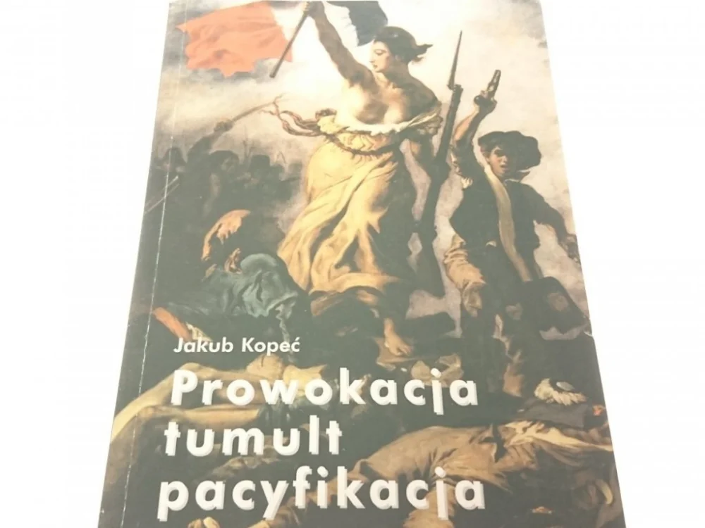 Nowy PROWOKACJA TUMULT PACYFIKACJA - Jakub Kopeć 1998