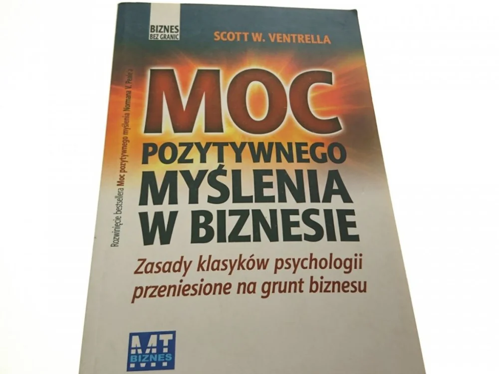 MOC POZYTYWNEGO MYŚLENIA W BIZNESIE Ventrella 2008 Zamów dziś
