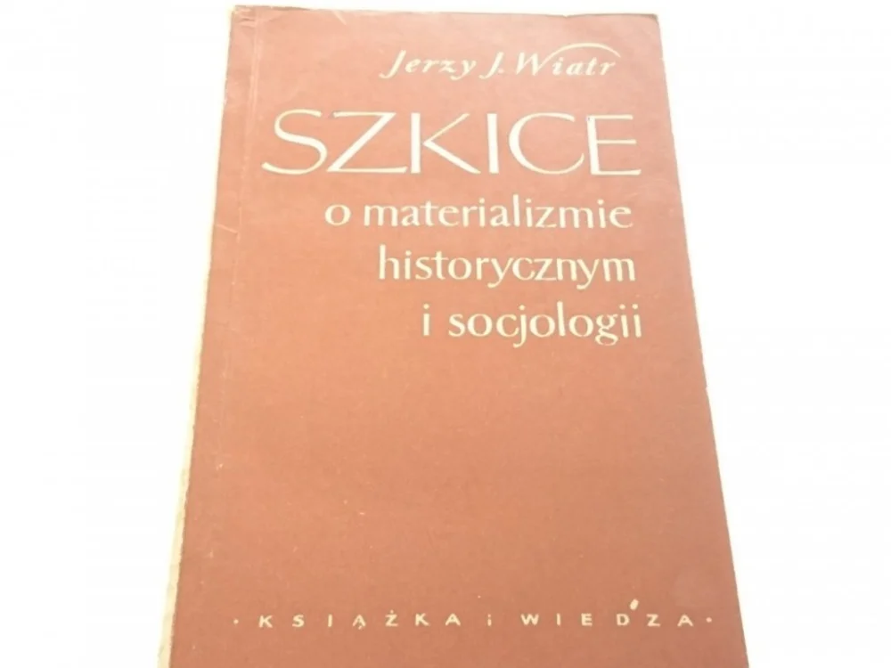 SZKICE O MATERIALIZMIE HISTORYCZNYM I SOCJOLOGII Tylko dziś