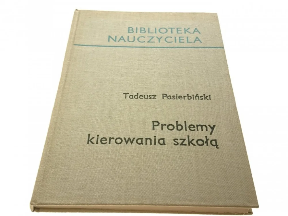 PROBLEMY KIEROWANIA SZKOŁĄ - Tadeusz Pasierbiński Ostatnie sztuki