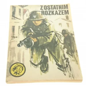 ŻÓŁTY TYGRYS: Z OSTATNIM ROZKAZEM - Zgórecki 1982 Zamów teraz