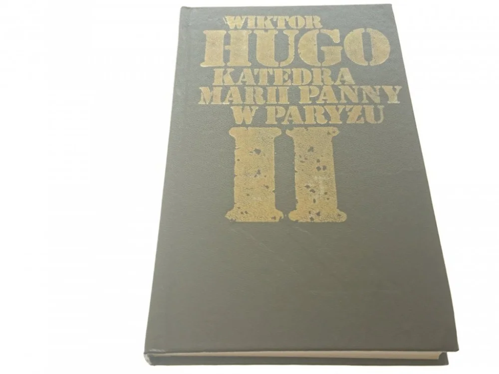 Ostatnie sztuki KATEDRA MARII PANNY W PARYŻU TOM II - W. Hugo 1976