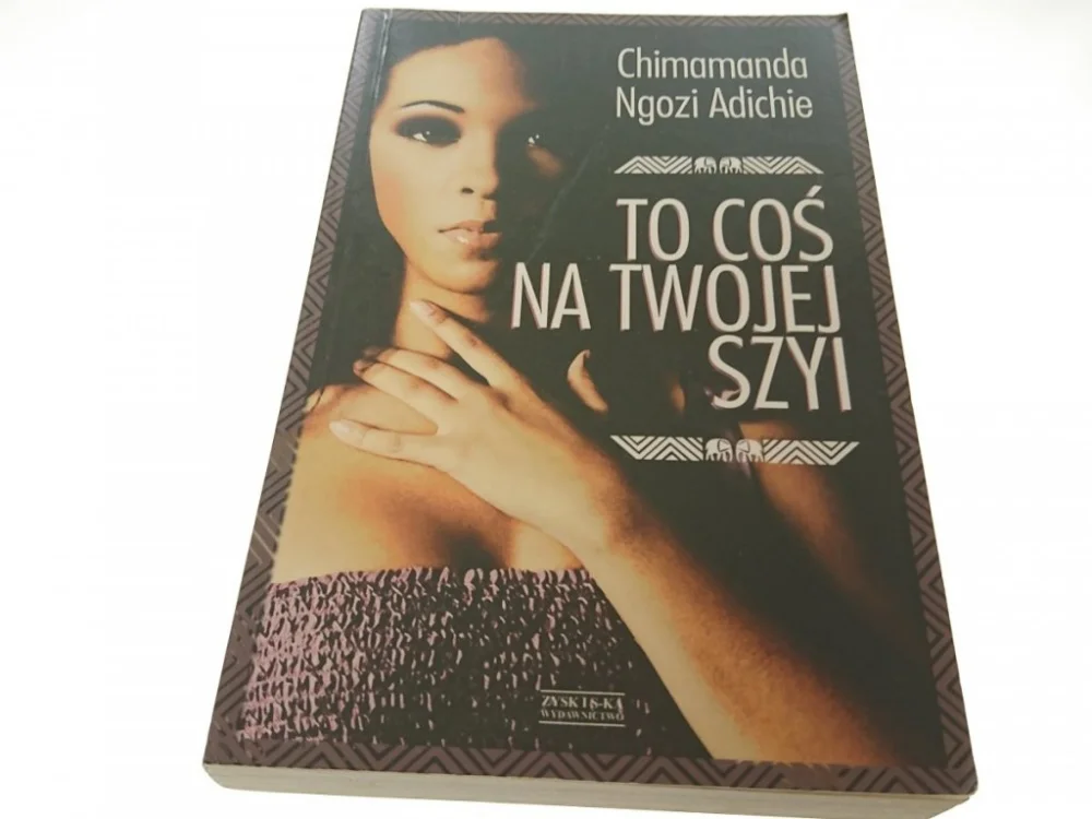 Hit sprzedaży TO COŚ NA TWOJEJ SZYI - Chimamanda Ngozi Adichie