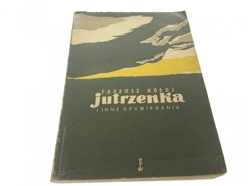 JUTRZENKA I INNE OPOWIADANIA - Tadeusz Hołuj 1956 Łatwy zwrot