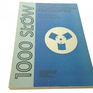 1000 SŁÓW O KOMPUTERACH I INFORMATYCE - Buśko 1982 Sprawdź teraz
