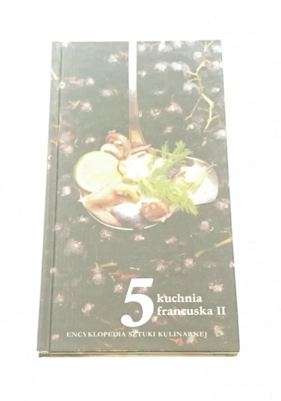 Do wyczerpania zapasów ENCYKLOPEDIA SZTUKI KULINARNEJ 5 K. FRANCUSKA II