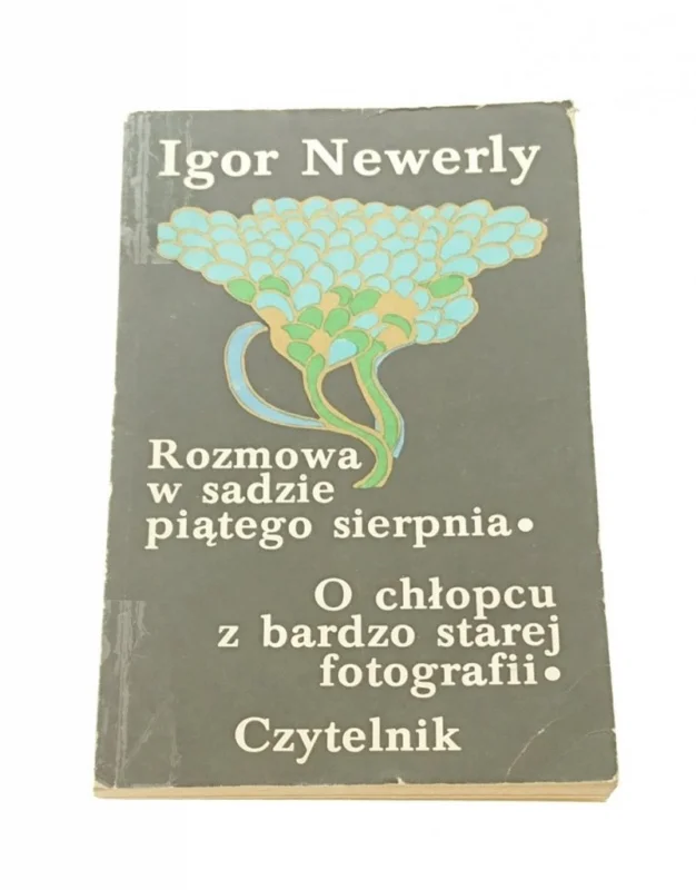 ROZMOWA W SADZIE PIĄTEGO SIERPNIA...- Newerly 1984 Zamów teraz