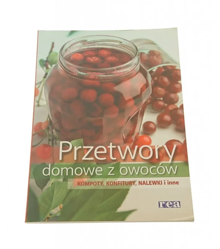 PRZETWORY DOMOWE Z OWOCÓW. KOMPOTY KONFITURY 2013 Łatwy zwrot