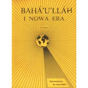 BAHA'U'LLAH I NOWA ERA. WPROWADZENIE DO WIARY BAHA'I J. E. Esselmont Tylko do końca tygodnia