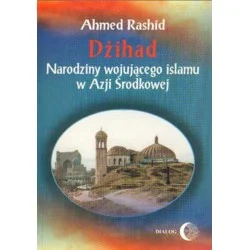 Ahmed Rashid DŻIHAD. NARODZINY WOJUJĄCEGO ISLAMU W AZJI ŚRODKOWEJ Wysoka jakość