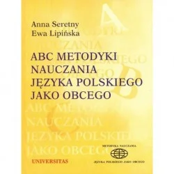 Anna Seretny, Ewa Lipińska ABC METODYKI NAUCZANIA JĘZYKA POLSKIEGO JAKO OBCEGO. TOM 3 Obniżka ceny