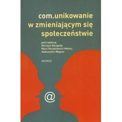 Bestseller COMUNIKOWANIE W ZMIENIAJĄCYM SIĘ SPOŁECZEŃSTWIE Pod redakcją Mariana Niezgody, Marii Świątkiewicz-Mośny, Aleksandry Wagner