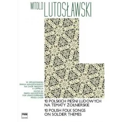 10 POLSKICH PIEŚNI LUDOWYCH NA TEMATY ŻOŁNIERSKIE NA CHÓR MIESZANY A CAPPELLA Witold Lutosławski Popularny