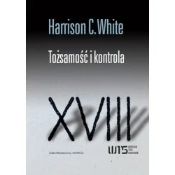 Szybka wysyłka TOŻSAMOŚĆ I KONTROLA. JAK WYŁANIAJĄ SIĘ FORMACJE SPOŁECZNE Harrison C. White