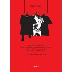 PORTRET KSIĘDZA W WYOBRAŻENIACH I OCENACH POLSKIEJ MŁODZIEŻY. STUDIUM SOCJOLOGICZNE Józef Baniak Obniżka ceny