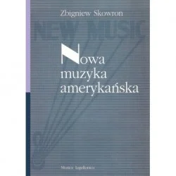 NOWA MUZYKA AMERYKAŃSKA Zbigniew Skowron Dodaj do koszyka