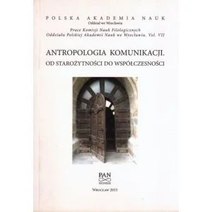 ANTROPOLOGIA KOMUNIKACJI. OD STAROŻYTNOŚCI DO WSPÓŁCZESNOŚCI Hit cenowy