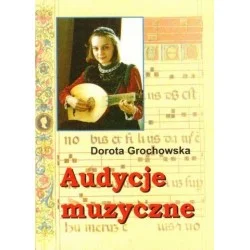 Kup teraz AUDYCJE MUZYCZNE. MATERIAŁY POMOCNICZE. ZESZYT ĆWICZEŃ DLA UCZNIÓW PSM I STOPNIA Dorota Grochowska