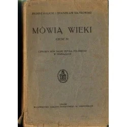 Kup online MÓWIĄ WIEKI. CZĘŚĆ IV. CZWARTY ROK NAUKI JĘZYKA POLSKIEGO W GIMNAZJACH