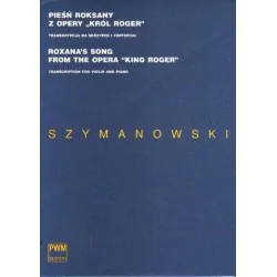 PIEŚŃ ROKSANY Z OPERY "KRÓL ROGER". TRANSKRYPCJA NA SKRZYPCE I FORTEPIAN Karol Szymanowski Dostępne od ręki
