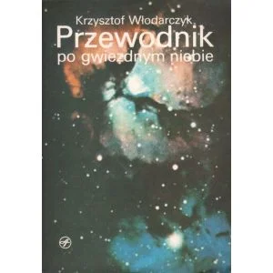 PRZEWODNIK PO GWIEZDNYM NIEBIE Krzysztof Włodarczyk Do wyczerpania zapasów